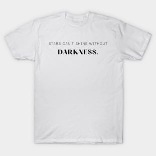 "Stars can't shine without darkness." Motivational Quote T-Shirt